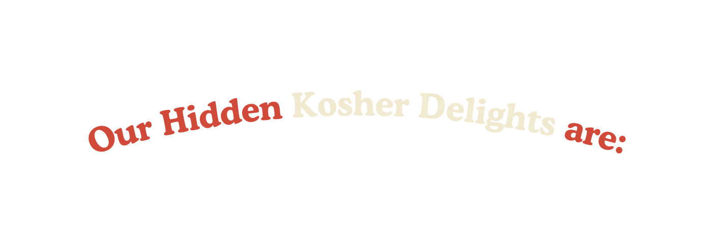 Our Hidden Kosher Delights are